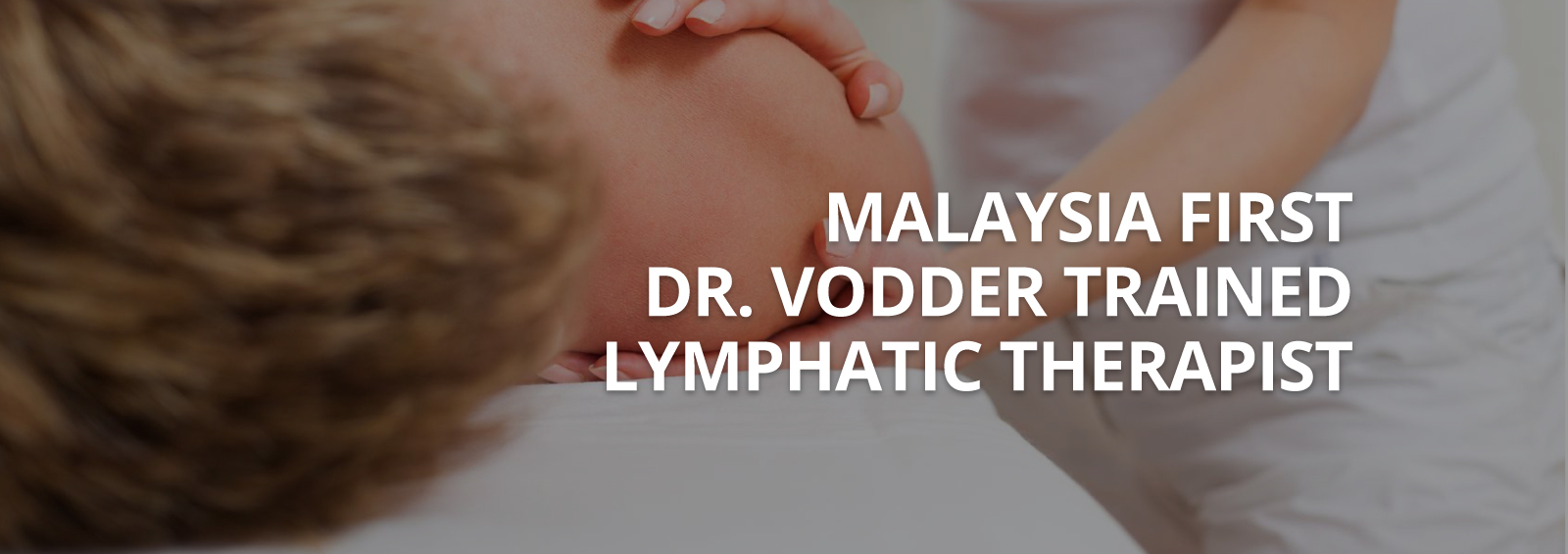 Malyasian First Dr.Vooder<br>Trained Lympathic Clinic