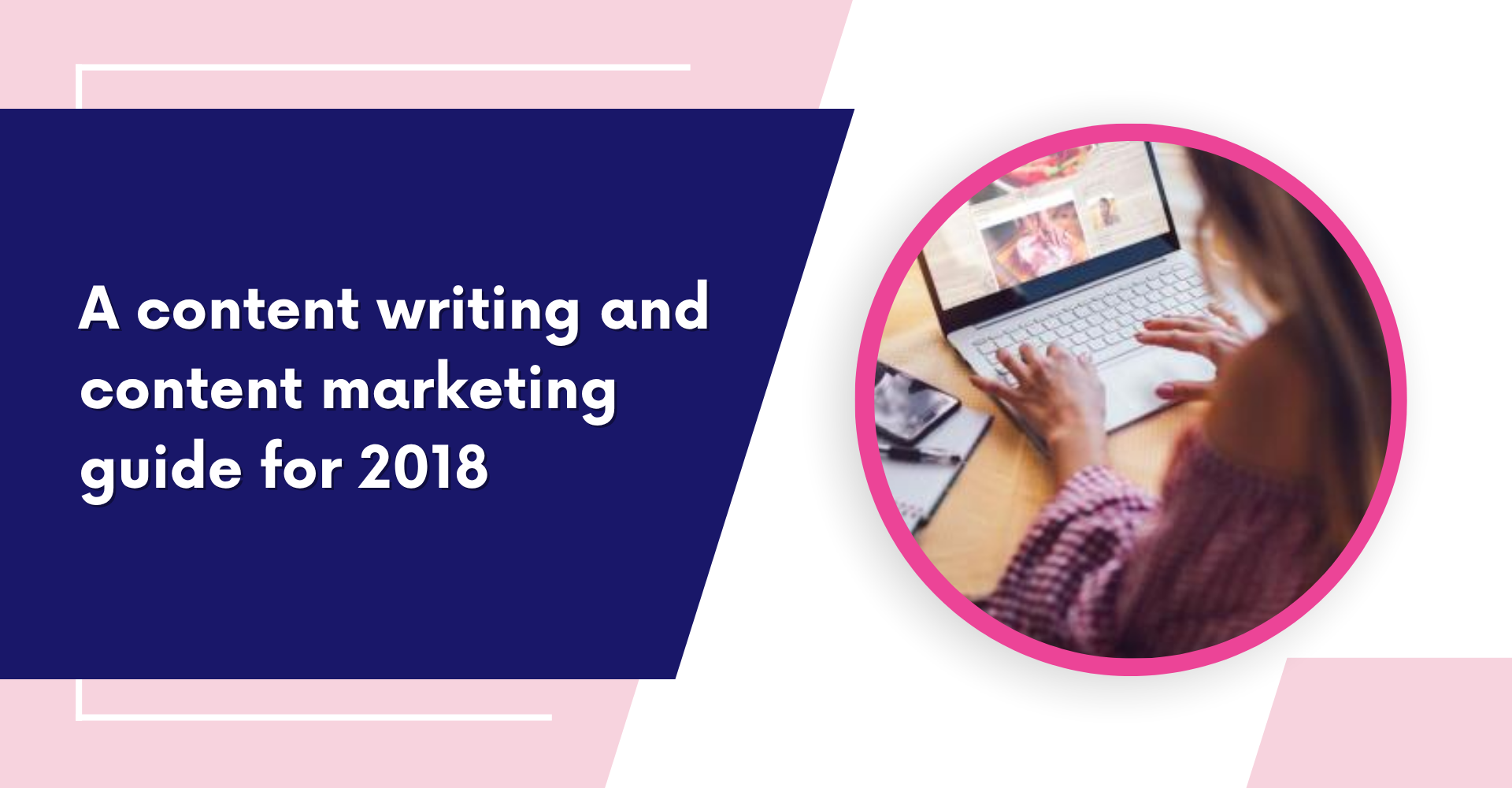 A content writing and content marketing guide for 2018