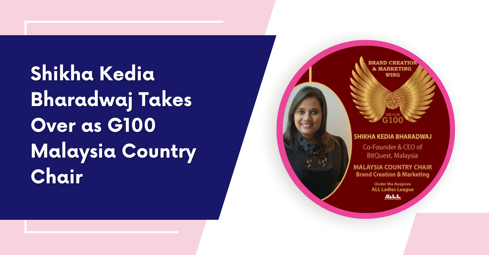 Shikha Kedia Bharadwaj is the New G100 Malaysia Country Chair for Brand Creation and Marketing