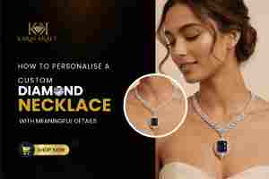 How to Personalise a Custom Diamond Necklace with Meaningful Details