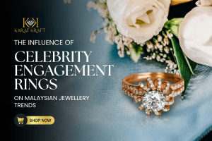 The Influence of Celebrity Engagement Rings on Malaysian Jewellery Trends