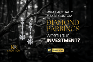 What Actually Makes Custom Diamond Earrings Worth the Investment?