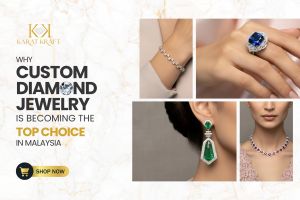 Why Custom Diamond Jewellery Is Becoming the Top Choice in Malaysia