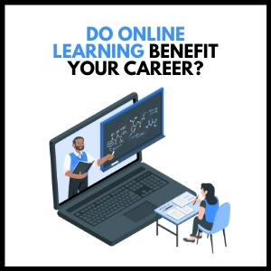 Do Online Learning Benefit Your Career?