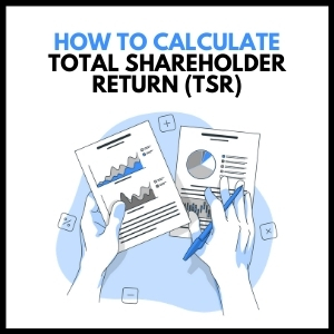 How to Calculate Total Shareholder Returns (TSR)