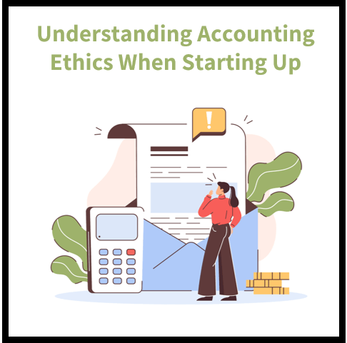 Understanding Accounting Ethics: 5 Questions You Need to Address When Starting A Business