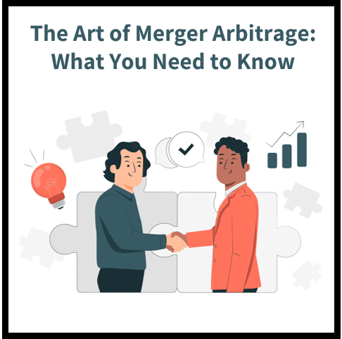 The Art of Merger Arbitrage: What You Need to Know