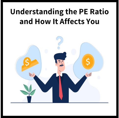 Understanding the Price Earnings Ratio and How It Affects You