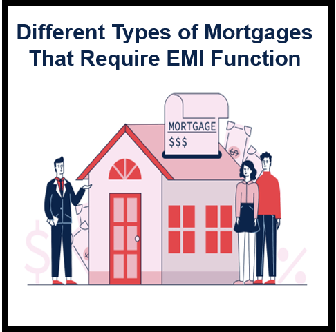 What are the Different Types of Mortgages That Require an EMI Function?
