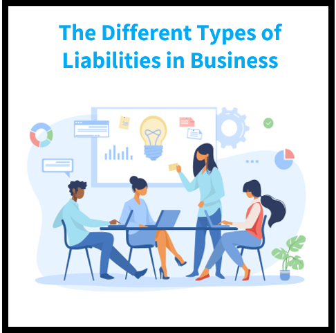 The Different Types of Liabilities You Will Encounter in Business