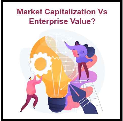 What Are the Differences Between Market Capitalization and Enterprise Value?