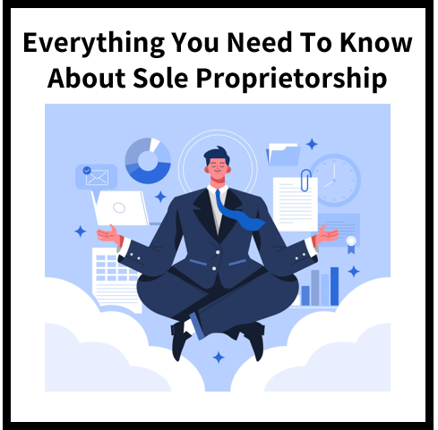 Everything You Need To Know About Sole Proprietorship
