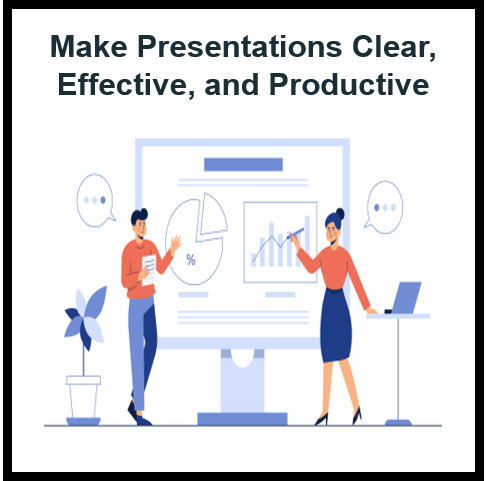Six Tips to Make Your PowerPoint Presentations Clear, Effective, and Productive