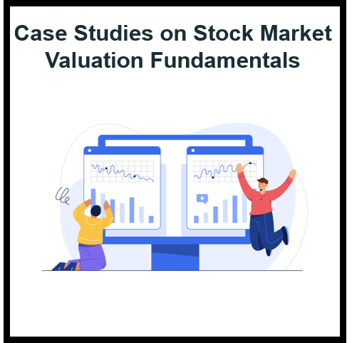 Case Studies to Help You Understand Stock Market Valuation Fundamentals
