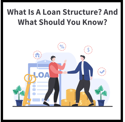 What Is A Loan Structure? And What Should You Know?
