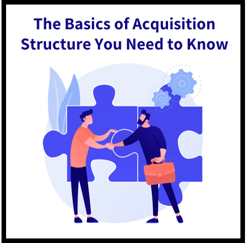 The Basics of Acquisition Structure: What You Need to Know