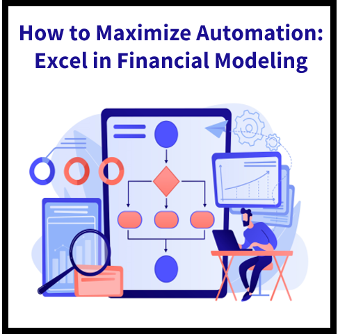 6 Ways to Maximize Automation and Excel in Financial Modeling