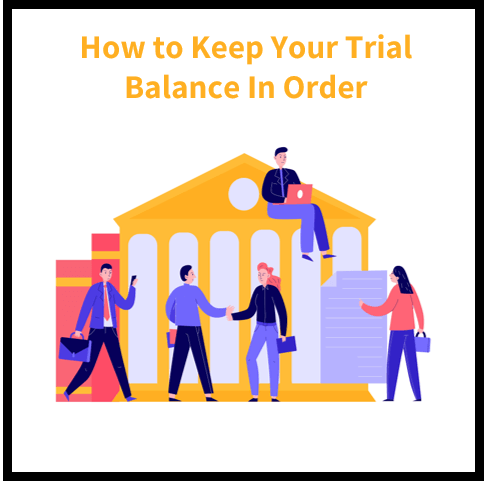 How to Keep Your Trial Balance In Order