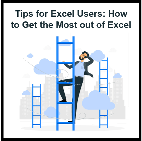 Tips for Excel Users: How to Get the Most out of Excel