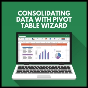 Consolidating Data with Pivot Table Wizard