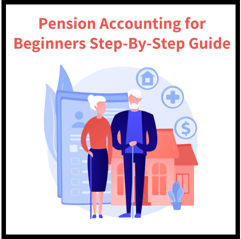 Pension Accounting for Beginners: A Step-By-Step Guide