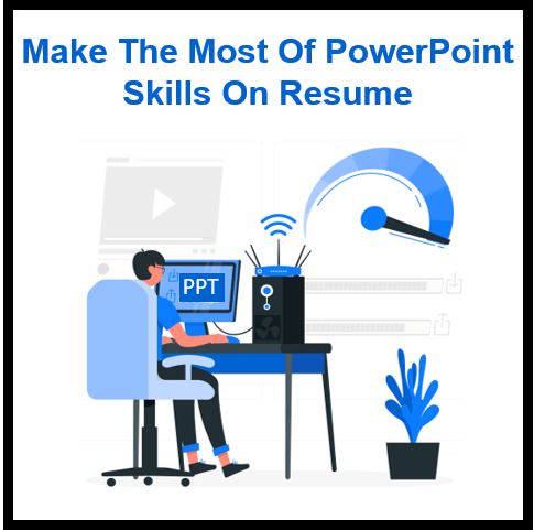 How To Make The Most Of Your PowerPoint Skills On Your Resume