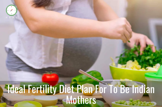 Ideal Fertility Diet Plan For To Be Indian Mothers
