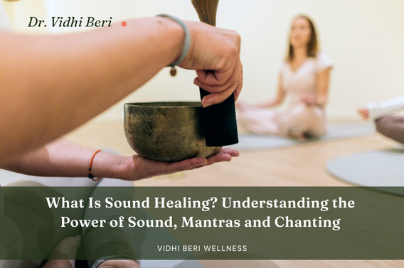 What Is Sound Healing? Understanding the Power of Sound, Mantras and Chanting