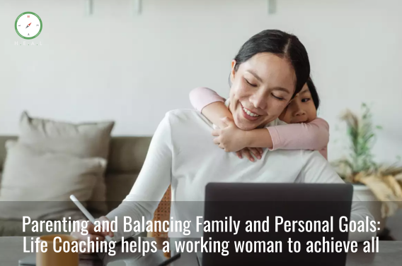 Parenting and Balancing Family and Personal Goals: Life Coaching helps a working woman to achieve all