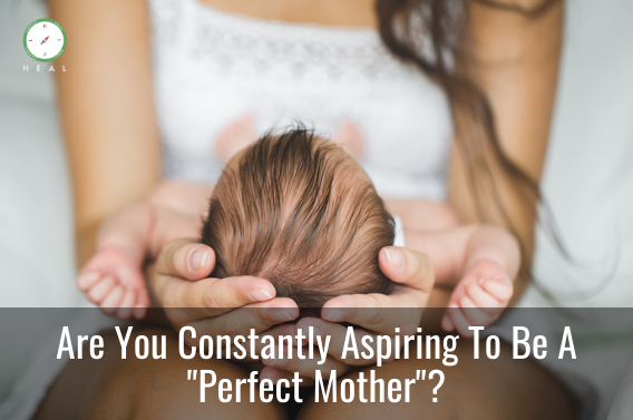 Are You Constantly Aspiring To Be A Perfect Mother?
