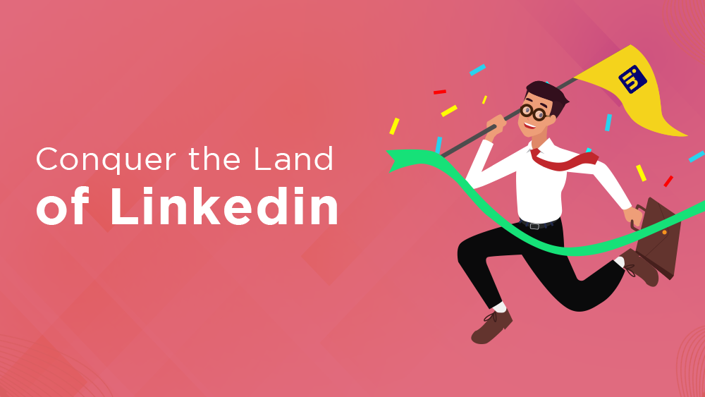 Conquer the Land of Linkedin