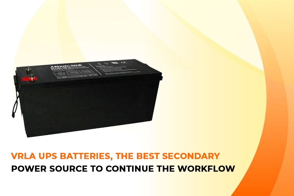  VRLA UPS Batteries, The Best Secondary Power Source To Continue The Workflow