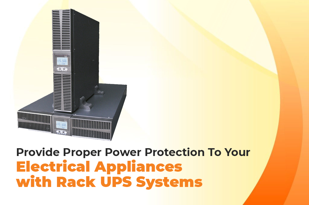  Provide Proper Power Protection To Your Electrical Appliances with Rack UPS Systems