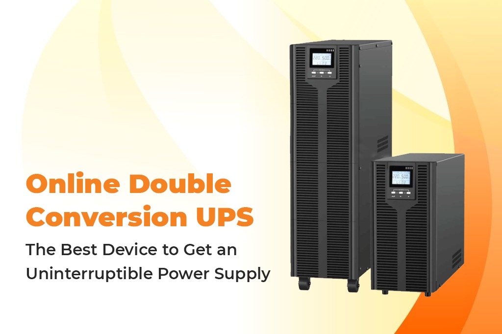 Online Double Conversion UPS- The Best Device to Get an Uninterruptible Power Supply